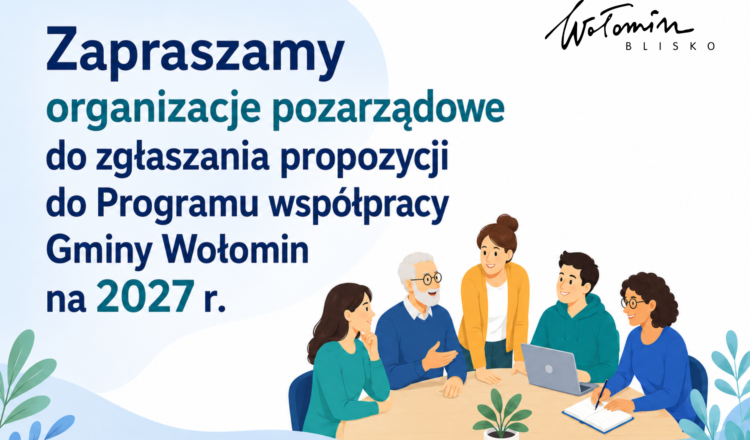 Wołomin - Zgłoś propozycje do Programu współpracy z organizacjami pozarządowymi na 2027 r.