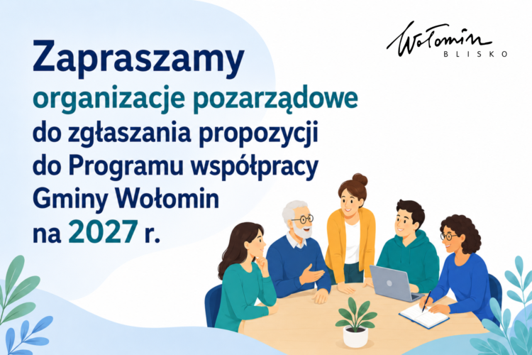 Wołomin - Zgłoś propozycje do Programu współpracy z organizacjami pozarządowymi na 2027 r.