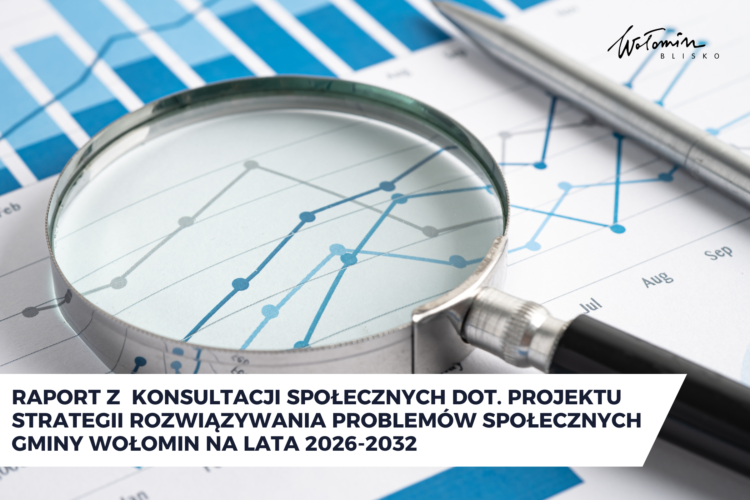 Wołomin - Raport z konsultacji społecznych dotyczących projektu Strategii Rozwiązywania Problemów Społecznych Gminy Wołomin na lata 2026-2032
