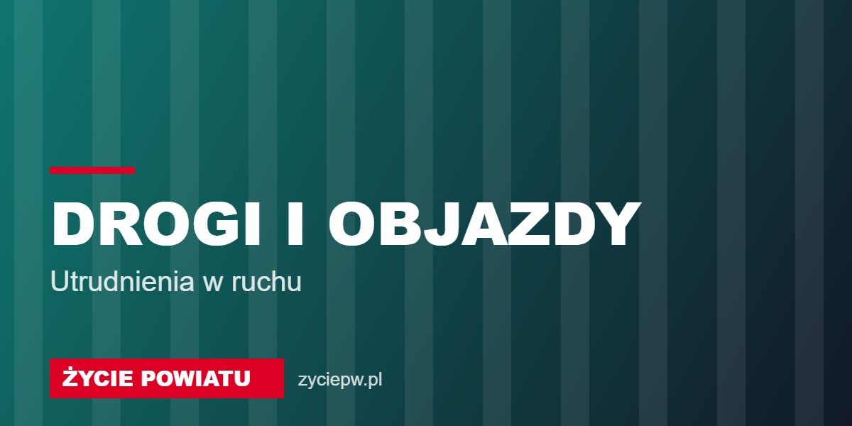 Drogi i objazdy – Życie Powiatu